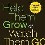 Help Them Grow or Watch Them Go: Career Conversations Organizations Need and Employees Want de Beverly Kaye