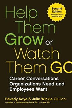 Help Them Grow or Watch Them Go: Career Conversations Organizations Need and Employees Want de Beverly Kaye