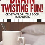 Brain Twisting Fun! Crossword Puzzle Book for Adults