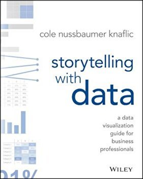 Storytelling with Data: A Data Visualization Guide for Business Professionals, Paperback - Cole Nussbaumer Knaflic