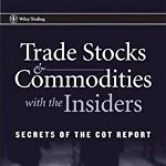 Trade Stocks and Commodities with the Insiders: Secrets of the Cot Report