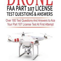 Drone FAA Part 107 License Practice Test Questions & Answers: Over 180 Test Questions and Answers to Ace Your Part 107 License Test at First Attempt - Robert Gonzalo, Robert Gonzalo