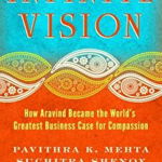 Infinite Vision: How Aravind Became the Worlds Greatest Business Case for Compassion