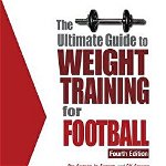 Ultimate Guide to Weight Training for Football: 4th Edition
