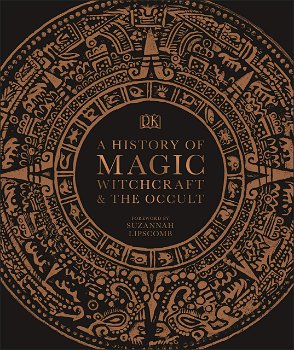 A History of Magic Witchcraft and the Occult, DK Publishing