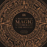 A History of Magic Witchcraft and the Occult, DK Publishing