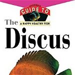 The Discus: An Owner's Guide to a Happy Healthy Fish (Your Happy Healthy Pet Guides, nr. 143)