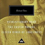 Revolutionary Road, the Easter Parade, Eleven Kinds of Loneliness: Introduction by Richard Price - Richard Yates, Richard Yates