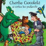 Charlie Ciocolata si cartea lui preferata de Julia Donaldson ilustratii de Axel Scheffler