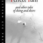 The Perfect Turn: and other tales of skiing and skiers - Dick Dorworth, Dick Dorworth