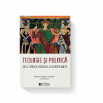 Teologie și politică. De la părinții bisericii la Europa unită - Paperback brosat - Miruna Tătaru-Cazaban - Cetatea de Scaun, 