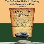 Upon a Clay Tablet, the Definitive Guide to Healing with Homeostatic Clay, Volume I - Jason R. Eaton, Jason R. Eaton