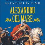 Aventuri în timp: Alexandru cel Mare - Paperback brosat - Dominic Sandbrook - Polirom, 