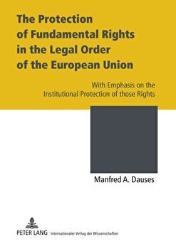 Protection of Fundamental Rights in the Legal Order of the European Union, Hardback - Manfred A. Dauses