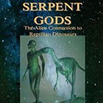 Ancient Serpent Gods: The Alien Connection to Reptilian Dinosaurs, Paperback - B. E. Lewis