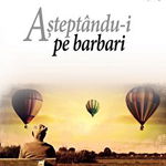 Asteptandu-i pe barbari - Eugen Uricaru, IDEEA EUROPEANA