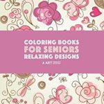 Coloring Books for Seniors: Relaxing Designs: Zendoodle Birds