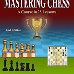 Mastering Chess: A Course in 25 lessons (Third Printing)