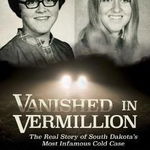 Vanished in Vermillion: The Real Story of South Dakota's Most Infamous Cold Case - Lou Raguse, Lou Raguse