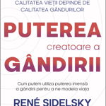 Puterea creatoare a gandirii - Rene Sidelsky