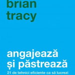 Angajeaza si pastreaza -carte- Brian Tracy - Curtea Veche, Curtea Veche