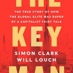 The Key Man: The True Story of How the Global Elite Was Duped by a Capitalist Fairy Tale