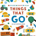 Sticker, Shape, Draw: Things that Go My Art Activity Book, Dove Hannah, Haynes Kate