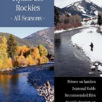 Flyfish the Rockies - All Seasons -: Primer on hatches Seasonal Guide Recommended Flies Special chapters on Kokanee Salmon & Northern Pike, Paperback