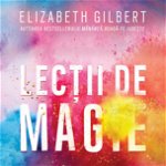 Lectii de magie | Elizabeth Gilbert, Humanitas