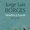 Moartea si busola. Proza 1 - Jorge Luis Borges