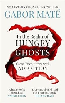 In the Realm of Hungry Ghosts, Paperback - Gabor Mate
