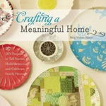 Crafting a Meaningful Home: 27 DIY Projects to Tell Stories, Hold Memories, and Celebrate Family Heritage