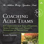 Coaching Agile Teams: A Companion for ScrumMasters, Agile Coaches, and Project Managers in Transition, Paperback - Lyssa Adkins