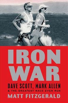 Iron War: Dave Scott, Mark Allen & the Greatest Race Ever Run