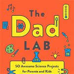 Thedadlab : 50 Awesome Science Projects for Parents and Kids