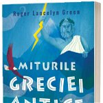 Miturile Greciei antice - Paperback brosat - Roger Lancelyn Green - Curtea Veche, 