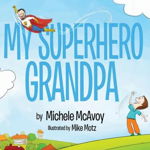 My Superhero Grandpa, Hardcover - McAvoy Michele