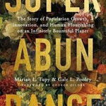 Superabundance: The Story of Population Growth, Innovation, and Human Flourishing on an Infinitely Bountiful Planet de Marian L. Tupy