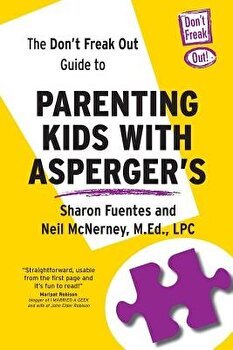 The Don't Freak Out Guide to Parenting Kids with Asperger's, Paperback - Fuentes, Sharon