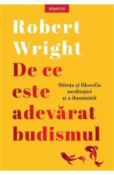 De ce este adevarat budismul - Robert Wright, Robert Wright