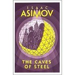 Caves of Steel - Isaac Asimov, Isaac Asimov