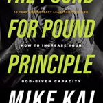 The Pound for Pound Principle: How to Increase Your God-Given Capacity - Study Guide, Paperback - Mike Kai