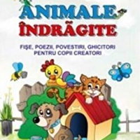 Animale îndrăgite. Fișe, poezii, povestiri, ghicitori pentru copii creatori