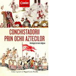 Conchistadorii prin ochii aztecilor. Antologie de texte indigene, CORINT