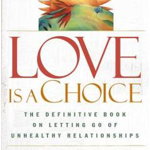Love Is a Choice: The Definitive Book on Letting Go of Unhealthy Relationships