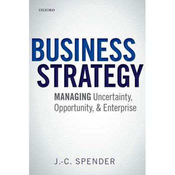 Business Strategy: Managing Uncertainty, Opportunity, and Enterprise