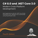C# 8.0 and .NET Core 3.0 - Modern Cross-Platform Development: Build applications with C#, .NET Core, Entity Framework Core, ASP.NET Core, and ML.NET u