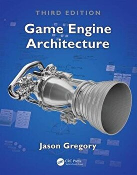 Game Engine Architecture, Third Edition - Jason Gregory