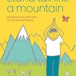 Stand Tall Like a Mountain: Mindfulness and Self-Care for Children and Parents