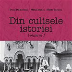 Din culisele istoriei (Vol. I) - Paperback brosat - Doru Dumitrescu, Mihai Manea, Mirela Popescu - Nominatrix, 